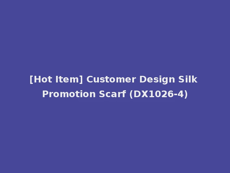 [Hot Item] Customer Design Silk Promotion Scarf (DX1026-4)