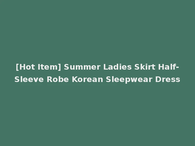 [Hot Item] Summer Ladies Skirt Half-Sleeve Robe Korean Sleepwear Dress