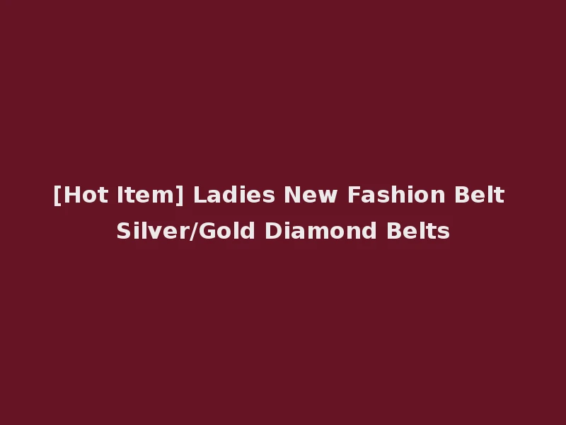 [Hot Item] Ladies New Fashion Belt Silver/Gold Diamond Belts