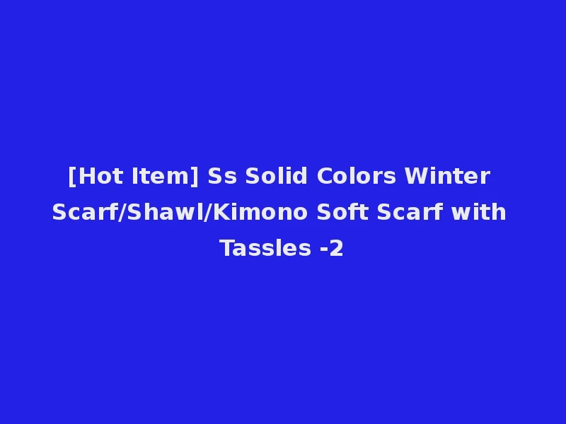 [Hot Item] Ss Solid Colors Winter Scarf/Shawl/Kimono Soft Scarf with Tassles -2
