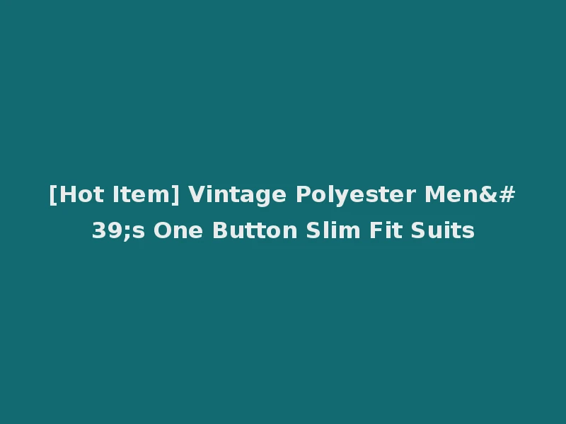 [Hot Item] Vintage Polyester Men's One Button Slim Fit Suits