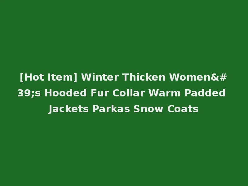 [Hot Item] Winter Thicken Women's Hooded Fur Collar Warm Padded Jackets Parkas Snow Coats