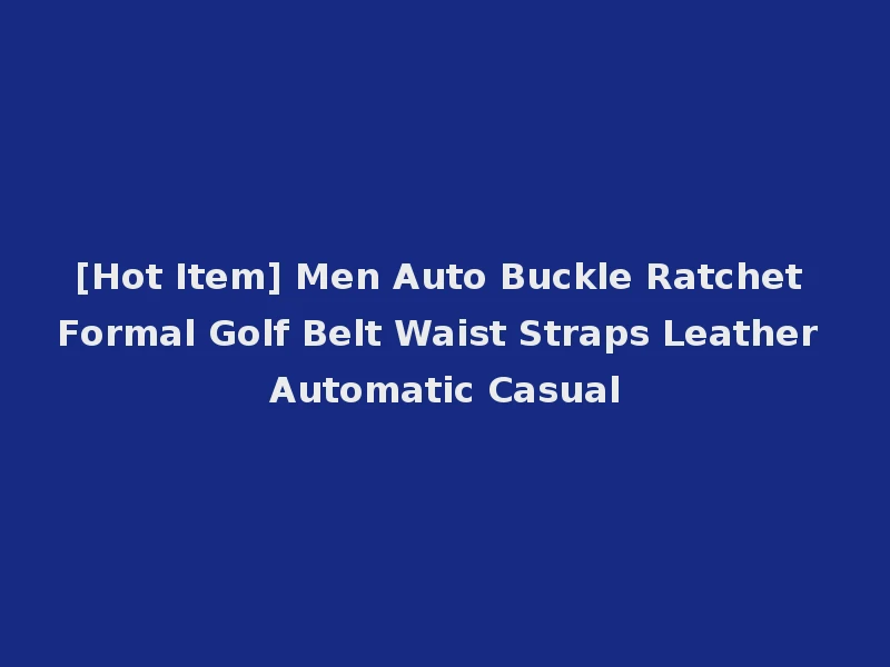 [Hot Item] Men Auto Buckle Ratchet Formal Golf Belt Waist Straps Leather Automatic Casual