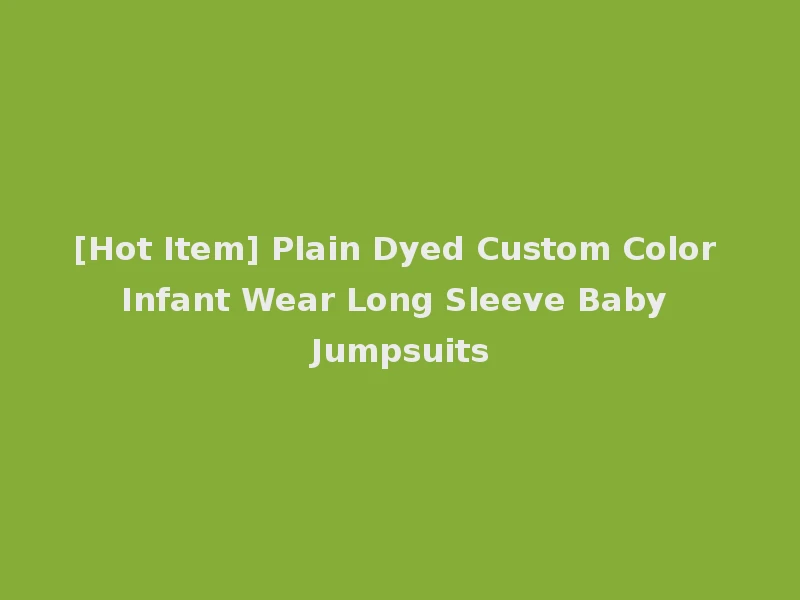 [Hot Item] Plain Dyed Custom Color Infant Wear Long Sleeve Baby Jumpsuits