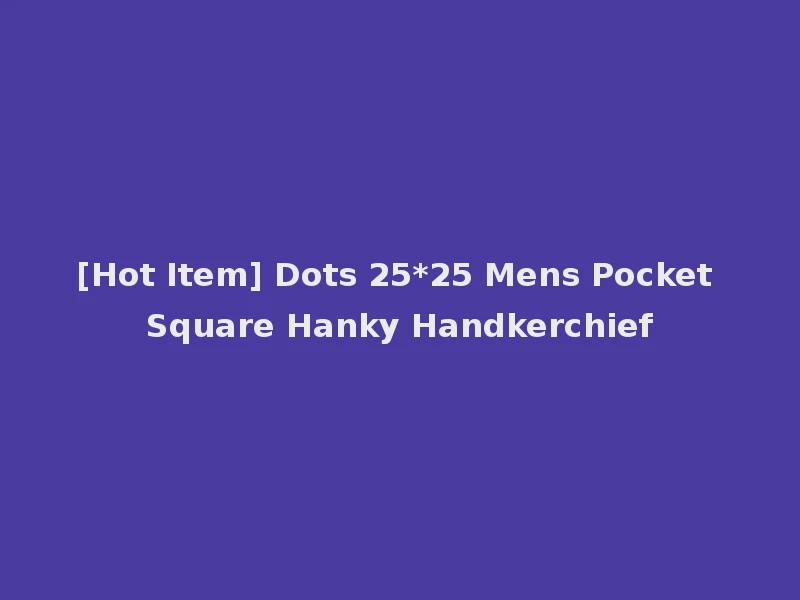 [Hot Item] Dots 25*25 Mens Pocket Square Hanky Handkerchief