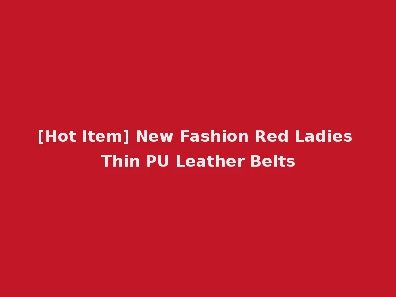 [Hot Item] New Fashion Red Ladies Thin PU Leather Belts