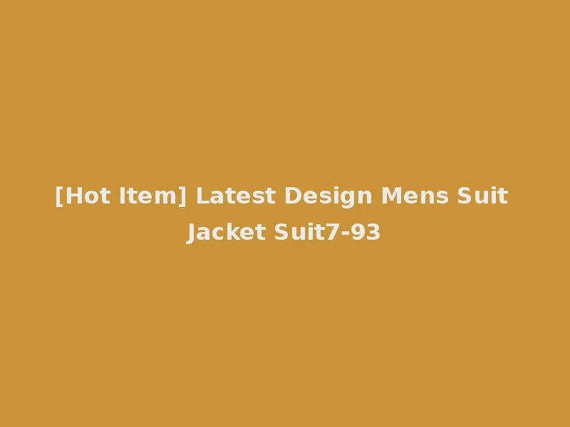 [Hot Item] Latest Design Mens Suit Jacket Suit7-93