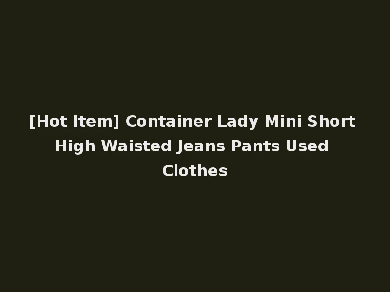 [Hot Item] Container Lady Mini Short High Waisted Jeans Pants Used Clothes