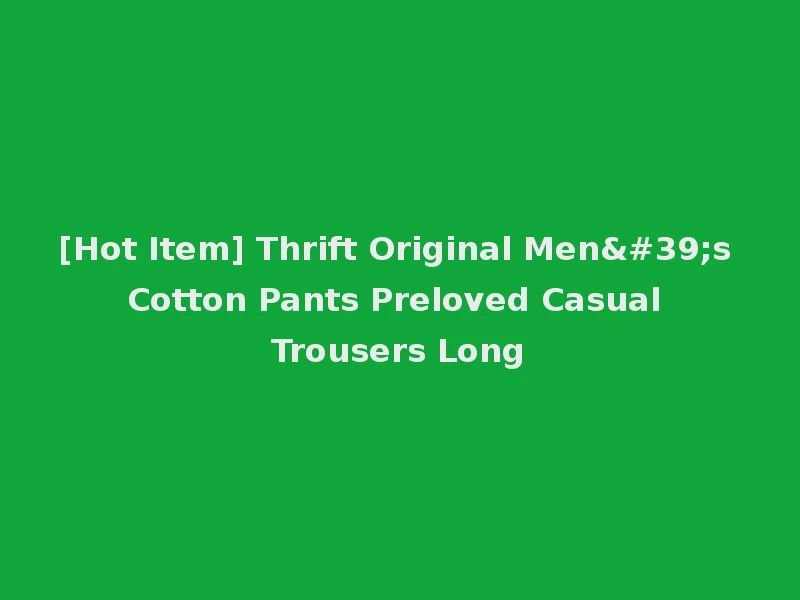 [Hot Item] Thrift Original Men's Cotton Pants Preloved Casual Trousers Long