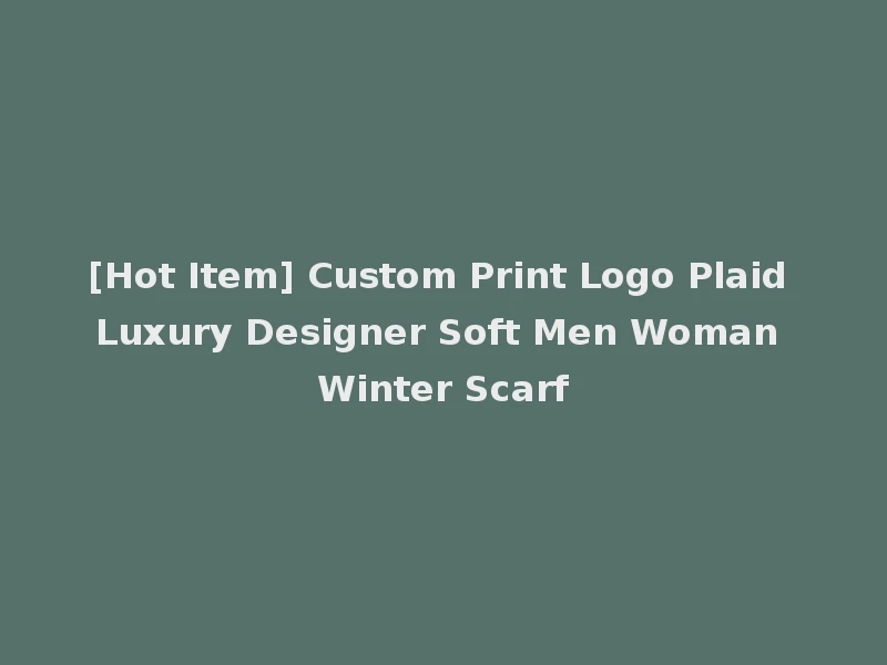 [Hot Item] Custom Print Logo Plaid Luxury Designer Soft Men Woman Winter Scarf