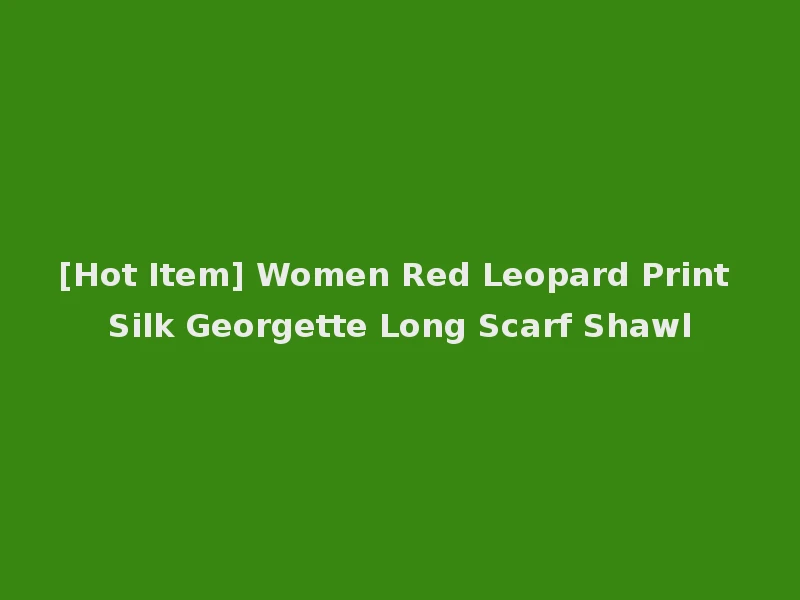 [Hot Item] Women Red Leopard Print Silk Georgette Long Scarf Shawl