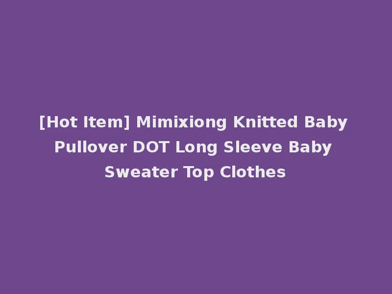 [Hot Item] Mimixiong Knitted Baby Pullover DOT Long Sleeve Baby Sweater Top Clothes
