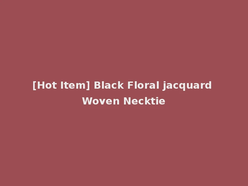 [Hot Item] Black Floral jacquard Woven Necktie