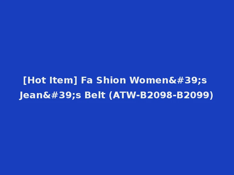 [Hot Item] Fa Shion Women's Jean's Belt (ATW-B2098-B2099)