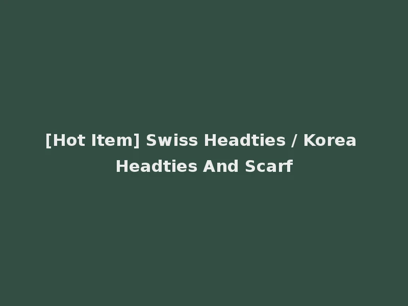 [Hot Item] Swiss Headties / Korea Headties And Scarf