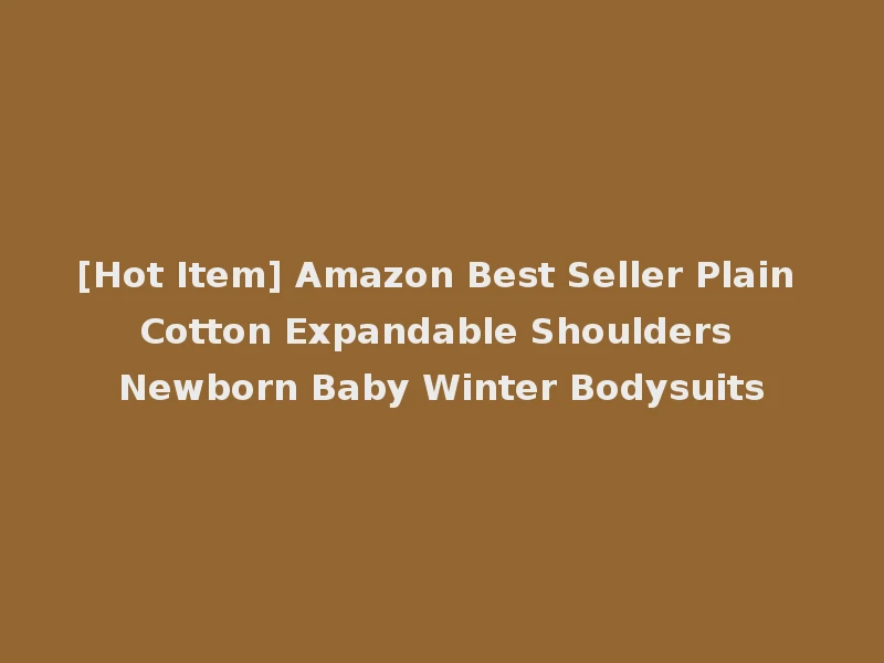 [Hot Item] Amazon Best Seller Plain Cotton Expandable Shoulders Newborn Baby Winter Bodysuits