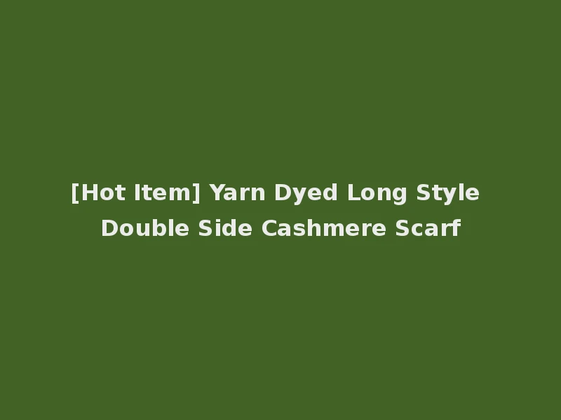 [Hot Item] Yarn Dyed Long Style Double Side Cashmere Scarf