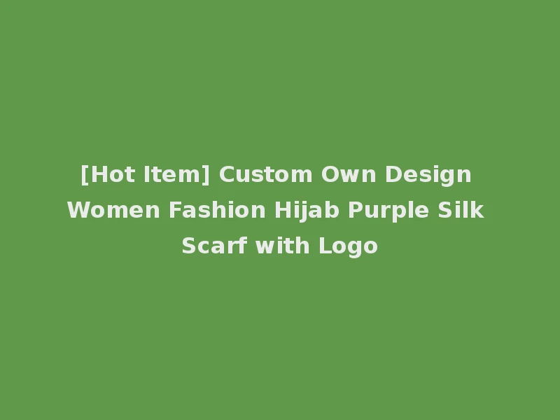 [Hot Item] Custom Own Design Women Fashion Hijab Purple Silk Scarf with Logo