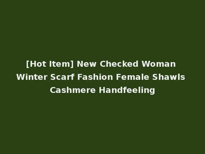 [Hot Item] New Checked Woman Winter Scarf Fashion Female Shawls Cashmere Handfeeling