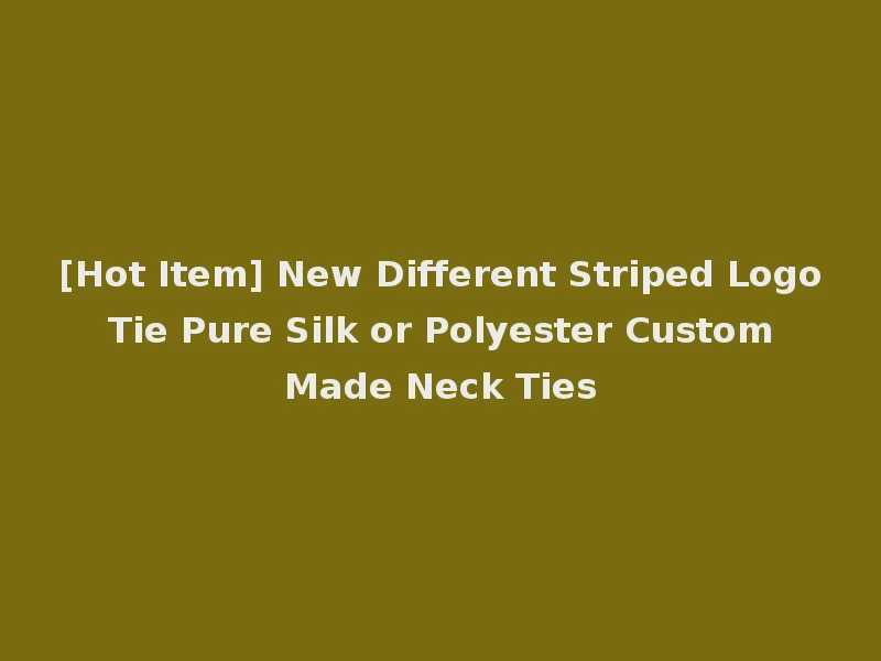 [Hot Item] New Different Striped Logo Tie Pure Silk or Polyester Custom Made Neck Ties