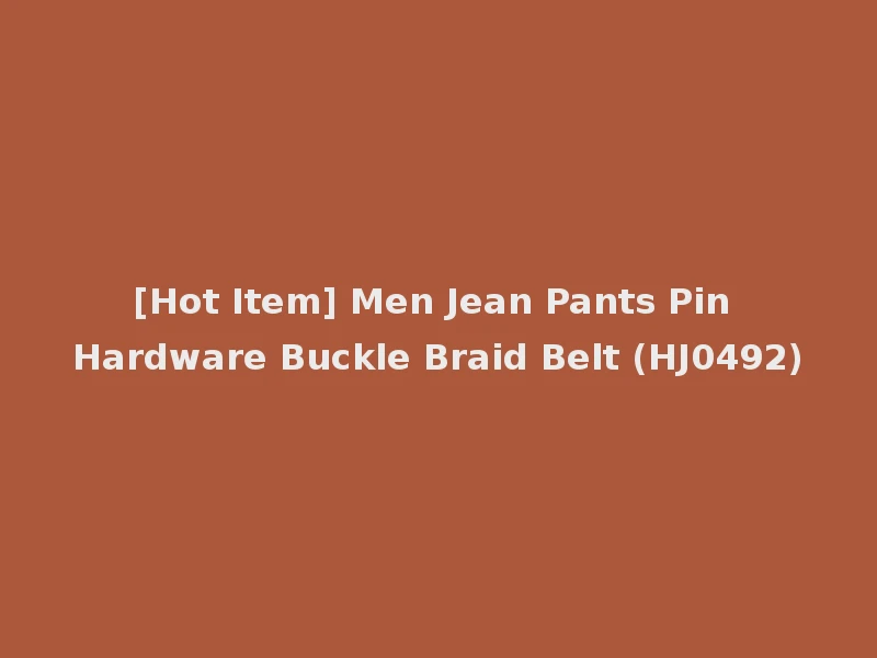 [Hot Item] Men Jean Pants Pin Hardware Buckle Braid Belt (HJ0492)