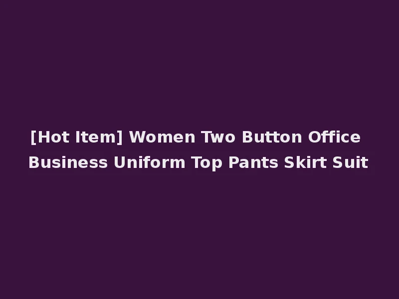 [Hot Item] Women Two Button Office Business Uniform Top Pants Skirt Suit