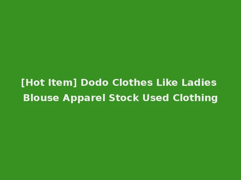[Hot Item] Dodo Clothes Like Ladies Blouse Apparel Stock Used Clothing