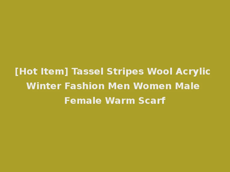 [Hot Item] Tassel Stripes Wool Acrylic Winter Fashion Men Women Male Female Warm Scarf
