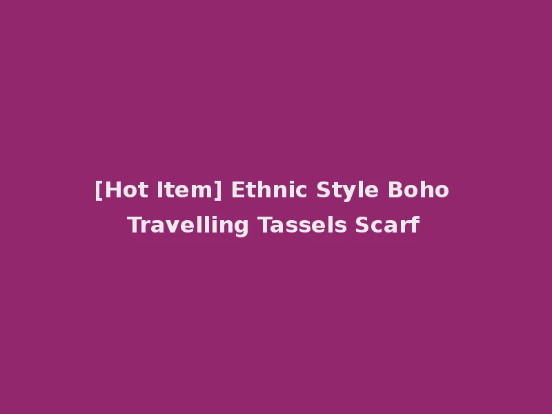 [Hot Item] Ethnic Style Boho Travelling Tassels Scarf