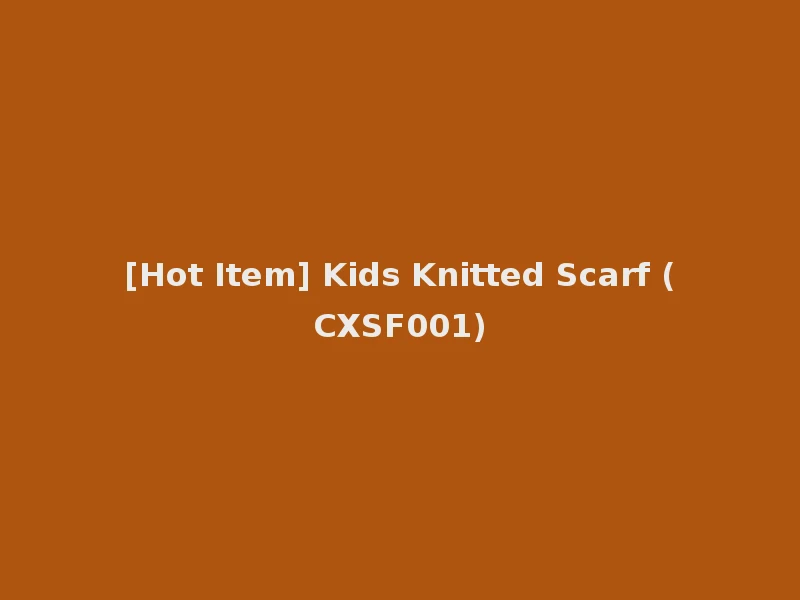 [Hot Item] Kids Knitted Scarf (CXSF001)