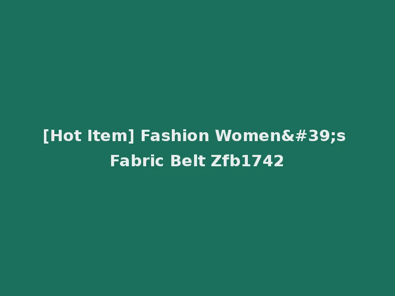 [Hot Item] Fashion Women's Fabric Belt Zfb1742