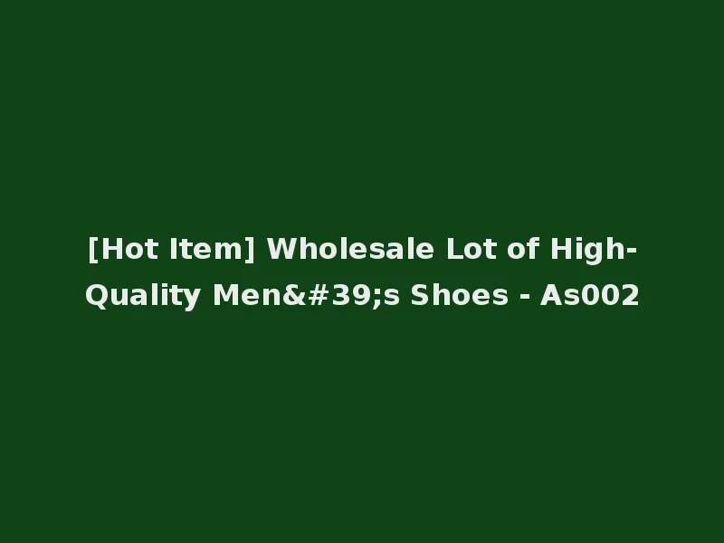 [Hot Item] Wholesale Lot of High-Quality Men's Shoes - As002