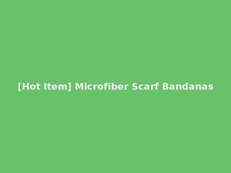 [Hot Item] Microfiber Scarf Bandanas