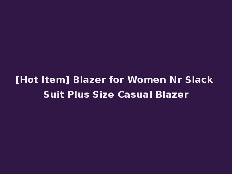 [Hot Item] Blazer for Women Nr Slack Suit Plus Size Casual Blazer
