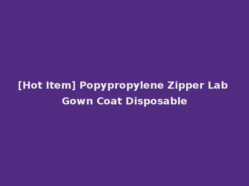 [Hot Item] Popypropylene Zipper Lab Gown Coat Disposable