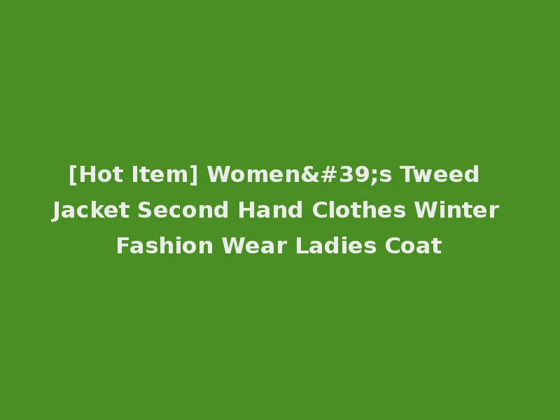 [Hot Item] Women's Tweed Jacket Second Hand Clothes Winter Fashion Wear Ladies Coat