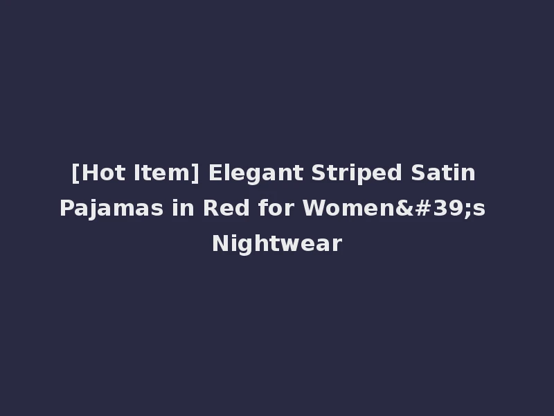 [Hot Item] Elegant Striped Satin Pajamas in Red for Women's Nightwear