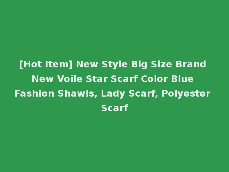 [Hot Item] New Style Big Size Brand New Voile Star Scarf Color Blue Fashion Shawls, Lady Scarf, Polyester Scarf
