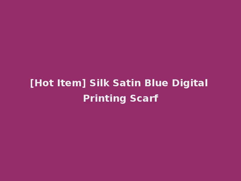 [Hot Item] Silk Satin Blue Digital Printing Scarf