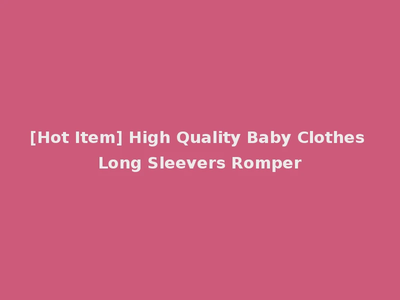 [Hot Item] High Quality Baby Clothes Long Sleevers Romper