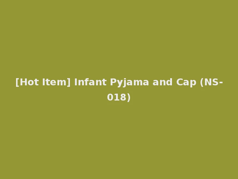 [Hot Item] Infant Pyjama and Cap (NS-018)