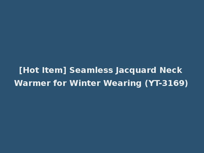 [Hot Item] Seamless Jacquard Neck Warmer for Winter Wearing (YT-3169)