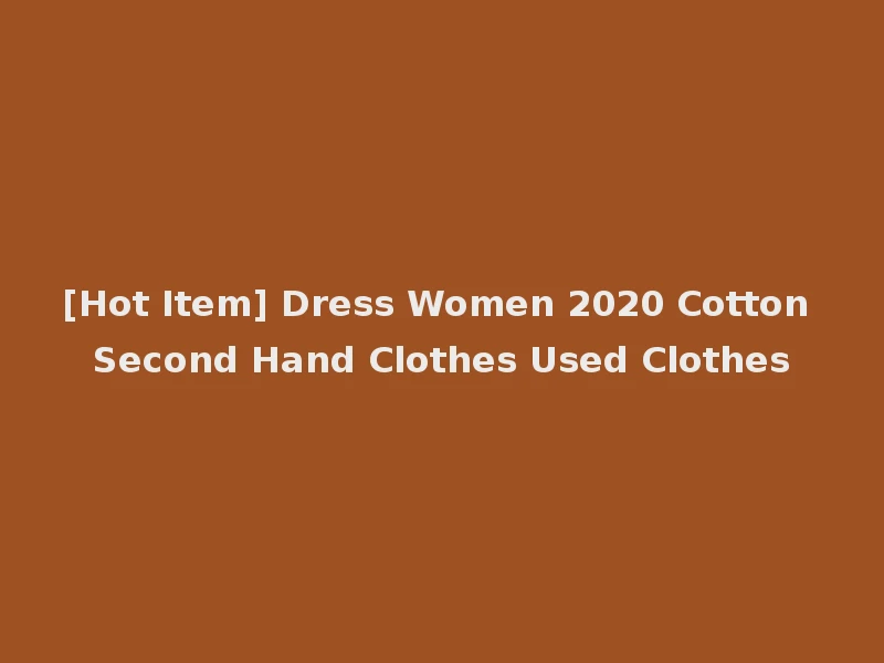 [Hot Item] Dress Women 2020 Cotton Second Hand Clothes Used Clothes