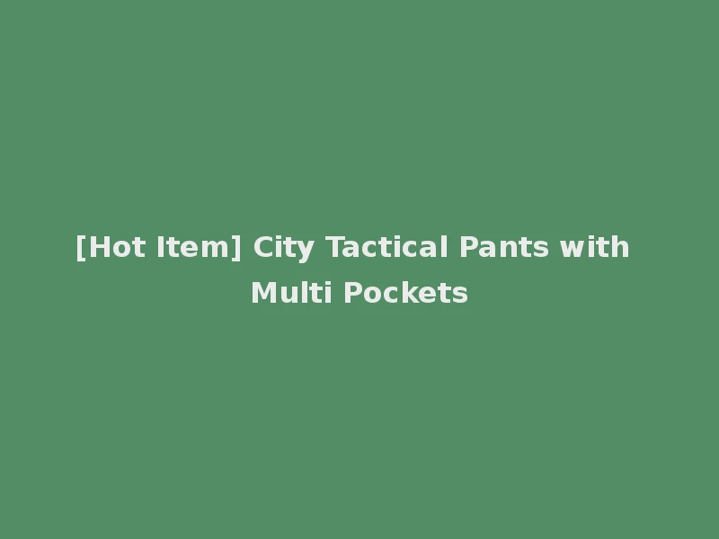 [Hot Item] City Tactical Pants with Multi Pockets