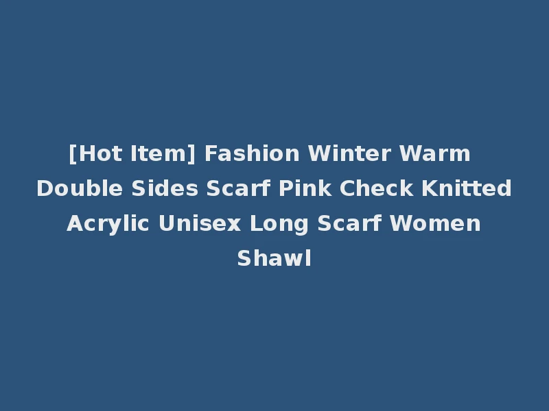 [Hot Item] Fashion Winter Warm Double Sides Scarf Pink Check Knitted Acrylic Unisex Long Scarf Women Shawl