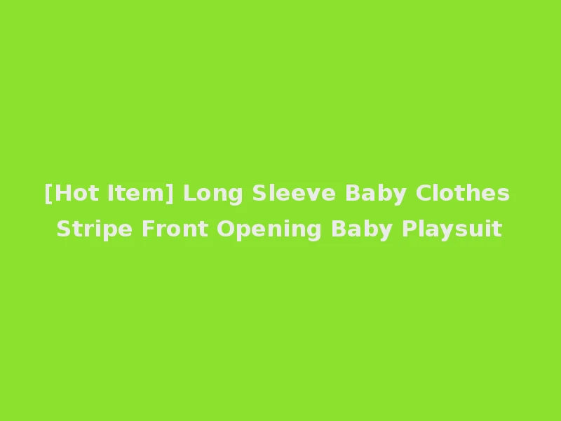 [Hot Item] Long Sleeve Baby Clothes Stripe Front Opening Baby Playsuit