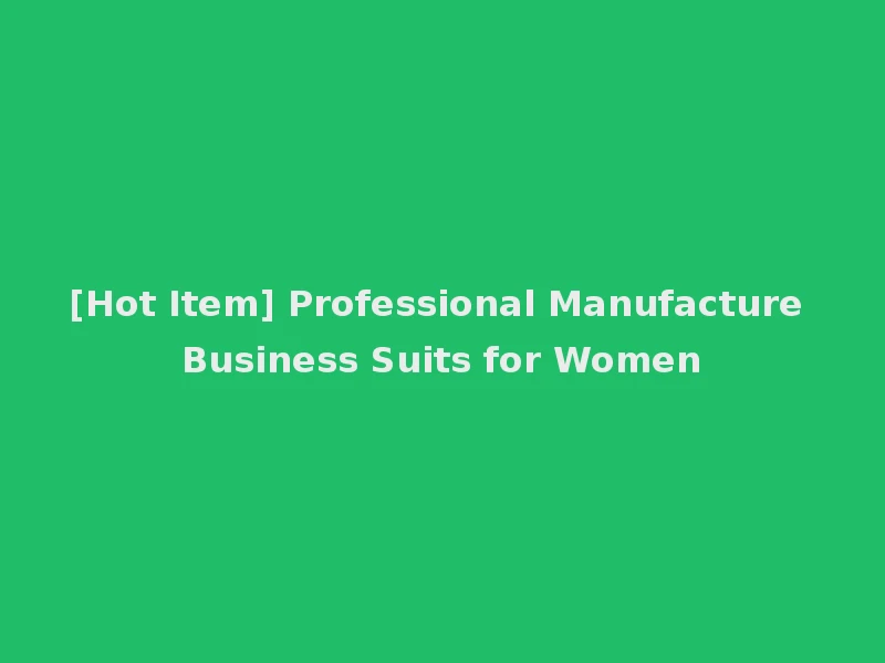 [Hot Item] Professional Manufacture Business Suits for Women