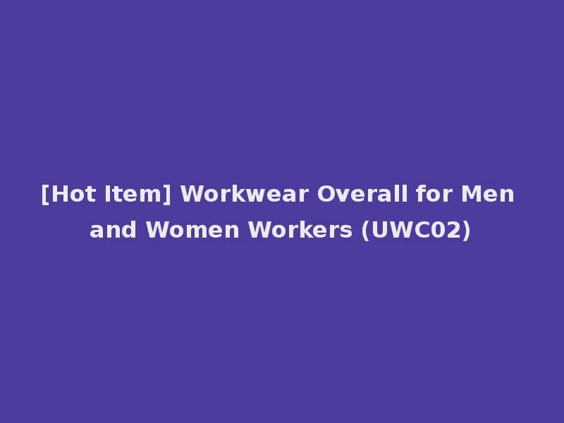 [Hot Item] Workwear Overall for Men and Women Workers (UWC02)