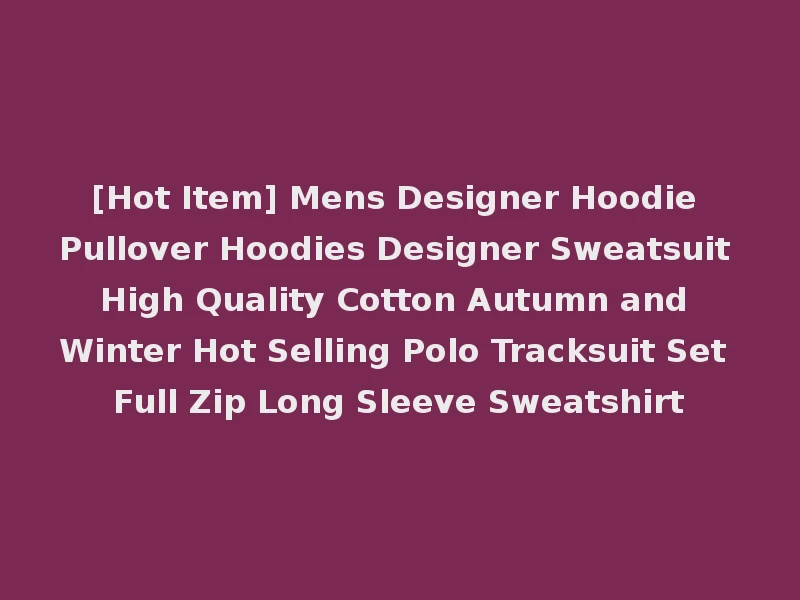 [Hot Item] Mens Designer Hoodie Pullover Hoodies Designer Sweatsuit High Quality Cotton Autumn and Winter Hot Selling Polo Tracksuit Set Full Zip Long Sleeve Sweatshirt