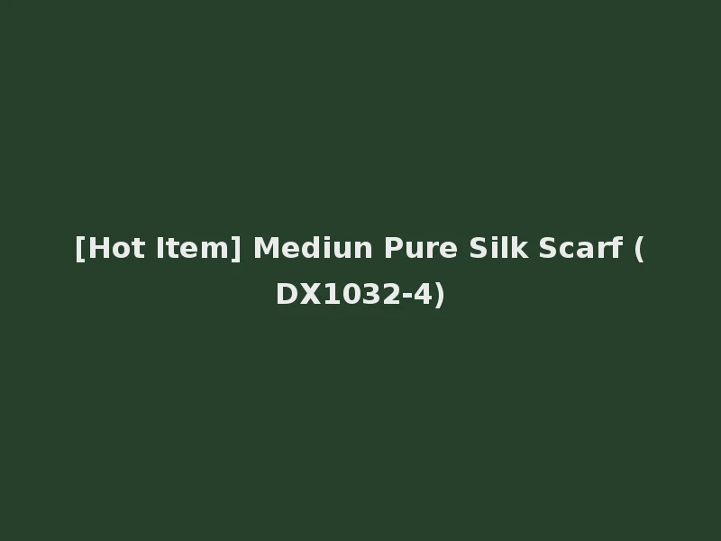[Hot Item] Mediun Pure Silk Scarf (DX1032-4)